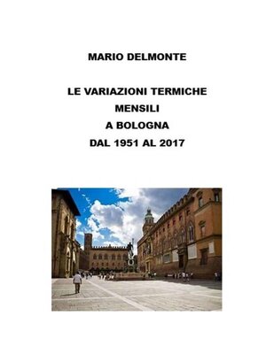 cover image of Le variazioni termiche mensili a Bologna dal 1951 al 2017
